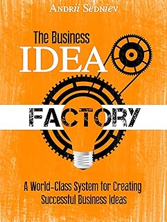 The Business Idea Factory: A World-Class System fo